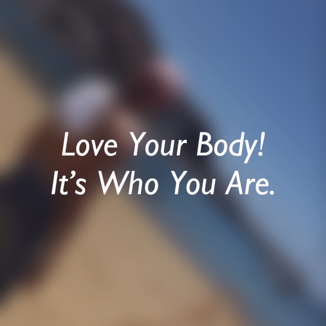 Blurred image with text saying Love your body! It's who you are.